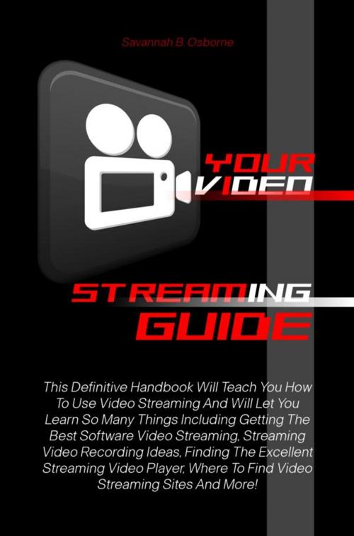 Cover of the book Your Video Streaming Guide by Savannah B. Osborne, KMS Publishing