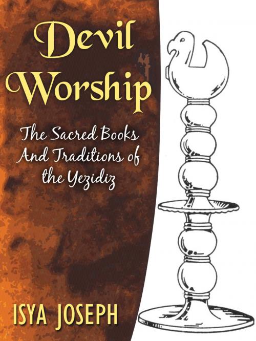 Cover of the book Devil Worship The Sacred Books And Traditions Of The Yezidiz by Isya Joseph, AppsPublisher