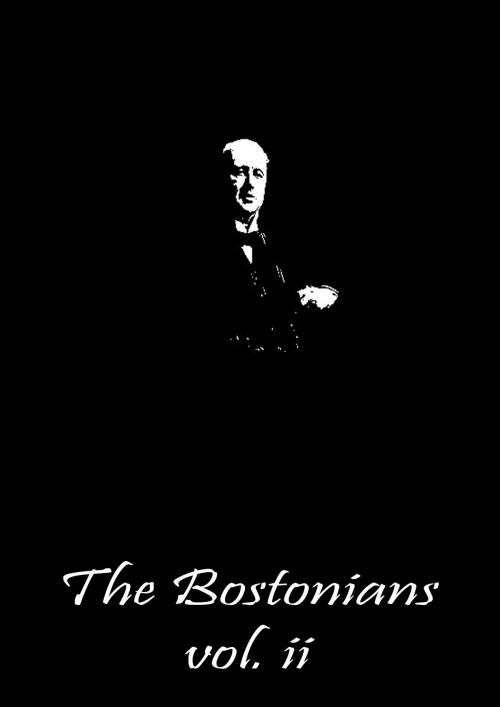 Cover of the book The Bostonians vol. II by Henry James, Zhingoora Books