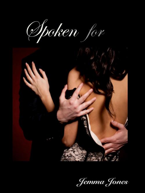 Cover of the book Spoken For, The Billionaire Seduction Series Part 5 by Jemma Jones, Jemma Jones