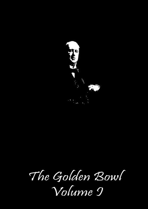 Cover of the book The Golden Bowl Volume I by Henry James, Zhingoora Books