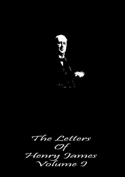 Cover of the book The Letters Of Henry James Volume I by Henry James, Zhingoora Books