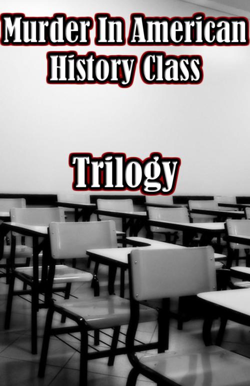 Cover of the book Murder In American History Class Trilogy by Johnny Buckingham, Johnny Buckingham
