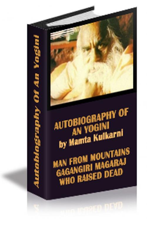 Cover of the book Autobiography of an yogini by Mamta Kulkarni "Man From Mountains' Gagangiri Maharaj who raised Dead by mamta kulkarni, Mamta Kulkarni