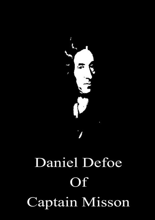 Cover of the book Daniel Defoe Of Captain Misson by Daniel Defoe, Zhingoora Books