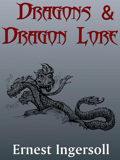 Cover of the book Dragons And Dragon Lore by Ernest Ingersoll, AppsPublisher