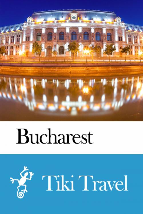 Cover of the book Bucharest (Romania) Travel Guide - Tiki Travel by Tiki Travel, Tiki Travel