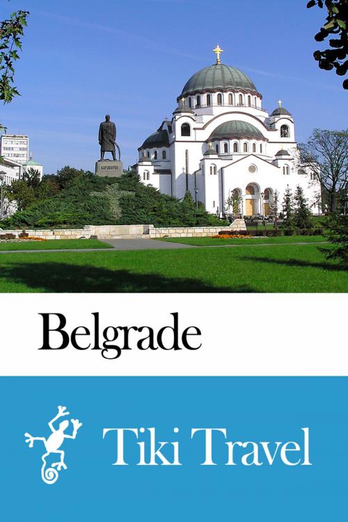 Cover of the book Belgrade (Serbia) Travel Guide - Tiki Travel by Tiki Travel, Tiki Travel