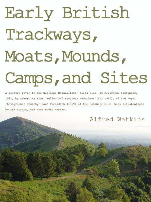 Cover of the book Early British Trackways Moats Mounds Camps And Sites by Alfred Watkins, AppsPublisher