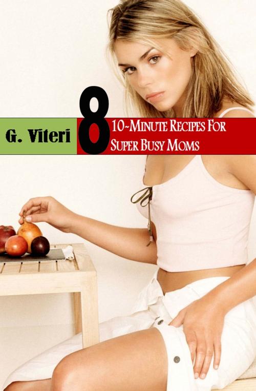 Cover of the book Vegetarian Meals: For Busy People On The Go and Super Busy Professional Moms by G.Viteri, G. Viteri