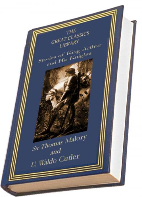 Cover of the book Stories of King Arthur and His Knights by Sir Thomas Malory, U. Waldo Cutler, Revenant