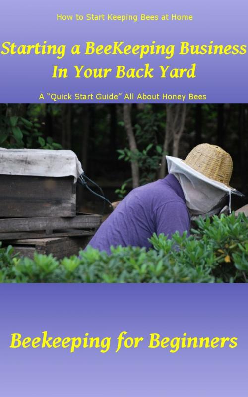 Cover of the book Starting a Beekeeping Business in Your Back Yard by Rebecca Greenwood, Ramsey Ponderosa Publishing