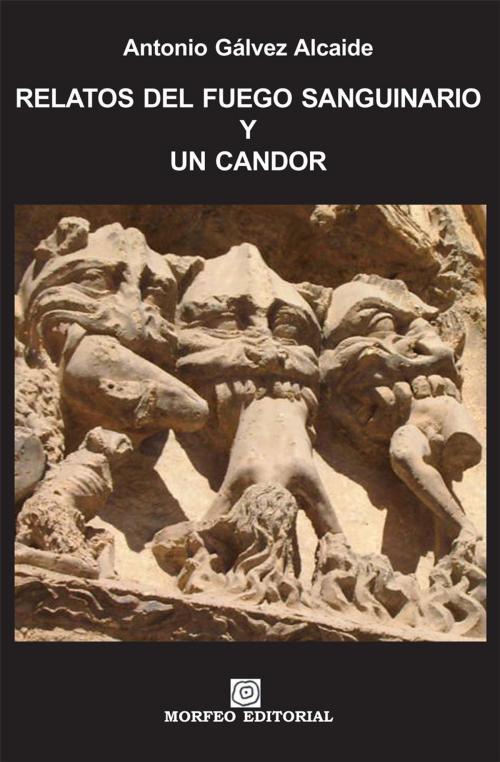 Cover of the book Relatos del fuego sanguinario y un candor by Antonio Gálvez Alcaide, Author