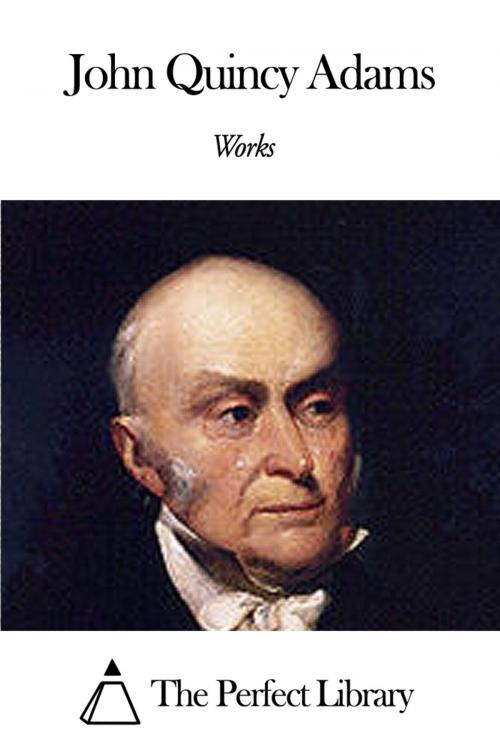 Cover of the book Works of John Quincy Adams by John Quincy Adams, The Perfect Library