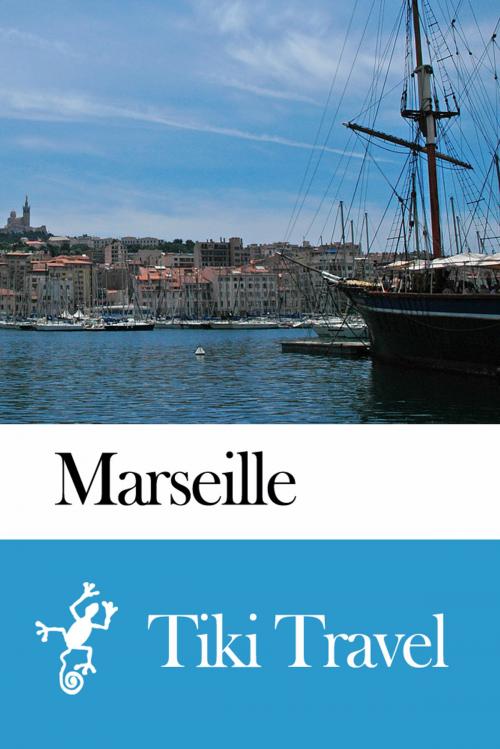 Cover of the book Marseille (France) Travel Guide - Tiki Travel by Tiki Travel, Tiki Travel