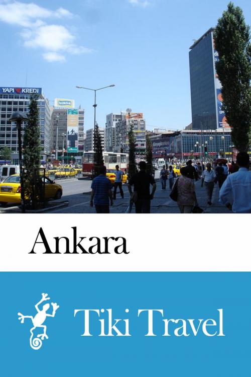 Cover of the book Ankara (Turkey) Travel Guide - Tiki Travel by Tiki Travel, Tiki Travel