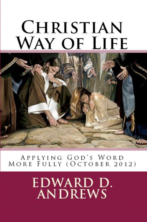 Cover of the book CHRISTIAN WAY OF LIFE Applying God's Word More Fully (October 2012) by Edward D. Andrews, Bible-Translation.Net Books