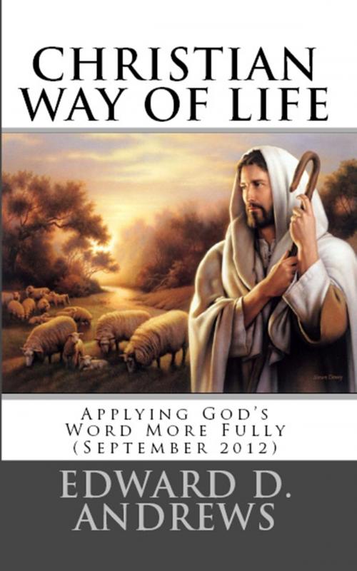 Cover of the book CHRISTIAN WAY OF LIFE: Applying God's Word More Fully In Our Life (September 2012) by Edward D. Andrews, Bible-Translation.Net Books
