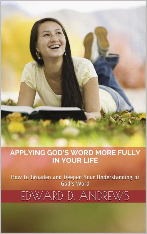 Cover of the book APPLYING GOD'S WORD MORE FULLY IN YOUR LIFE by Edward D. Andrews, Bible-Translation.Net Books
