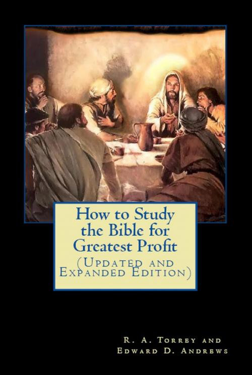 Cover of the book How to Study the Bible for Greatest Profit (Updated and Expanded Edition) by Edward D. Andrews, R. A. Torrey, Bible-Translation.Net Books