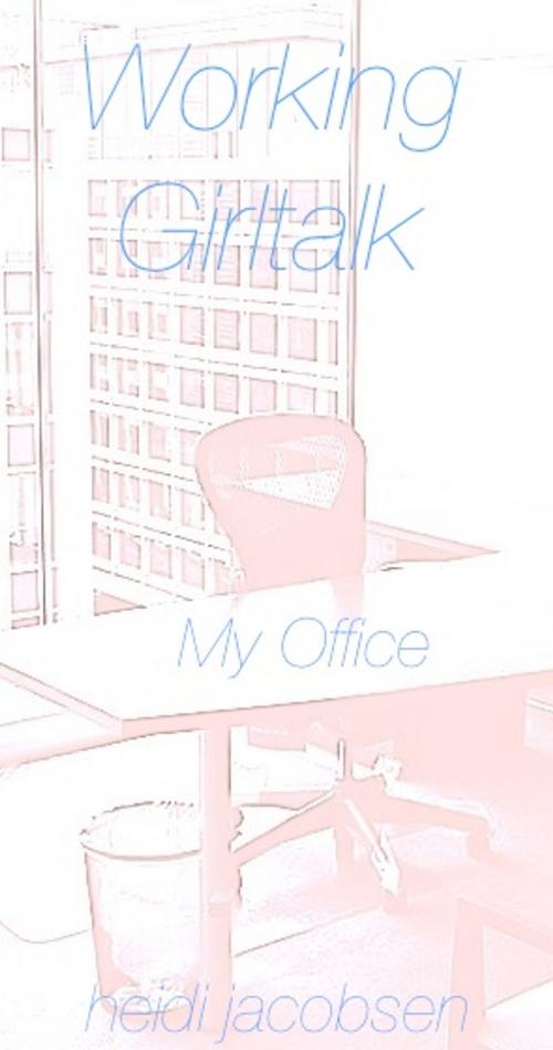 Cover of the book Working Girltalk - My Office by heidi jacobsen, heidi jacobsen