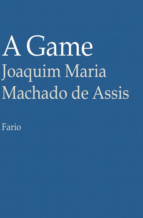 Cover of the book A Game by Joaquim Maria Machado de Assis, Juan LePuen, Fario