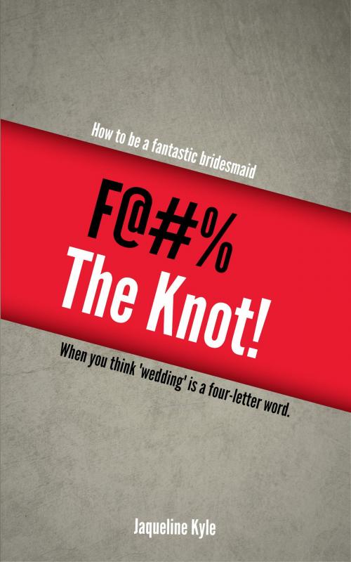 Cover of the book F@#% the Knot! by Jaqueline Kyle, PYP Publishing Group