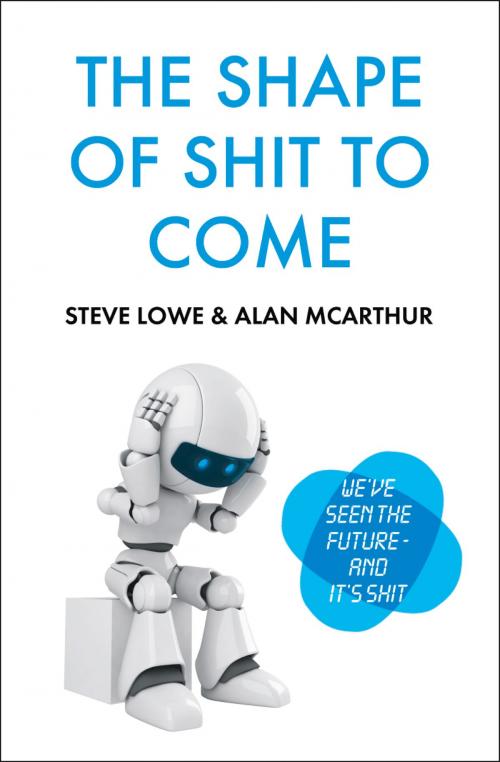 Cover of the book The Shape of Shit to Come by Alan McArthur, Steve Lowe, HarperCollins Publishers