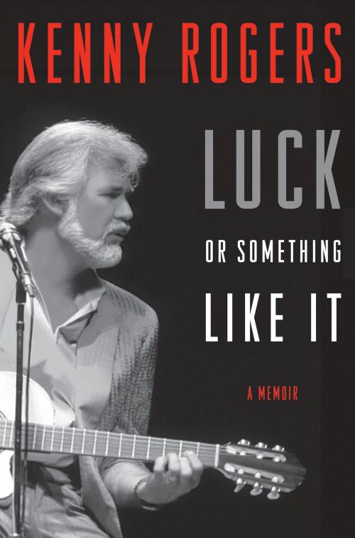 Cover of the book Luck or Something Like It by Kenny Rogers, William Morrow