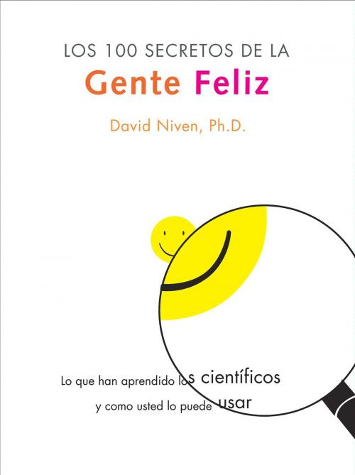 Cover of the book Los 100 Secretos de la Gente Feliz by David Niven PhD, Rayo