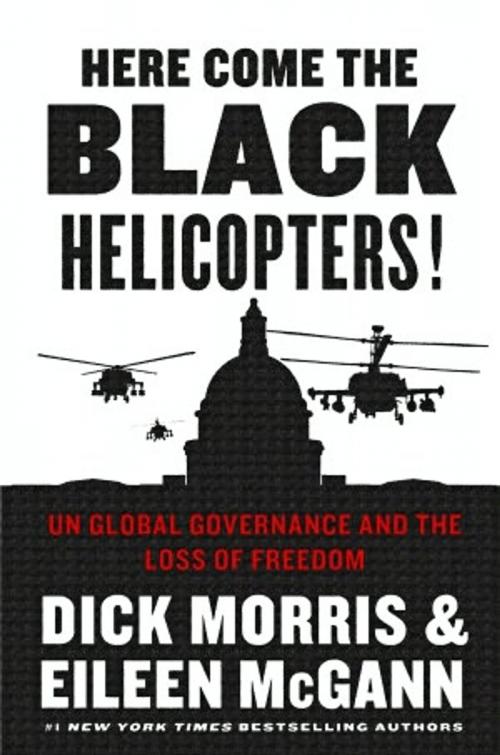 Cover of the book Here Come the Black Helicopters! by Dick Morris, Eileen McGann, Broadside e-books