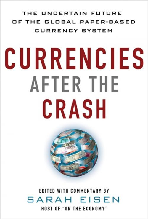 Cover of the book Currencies After the Crash: The Uncertain Future of the Global Paper-Based Currency System by Sara Eisen, McGraw-Hill Education