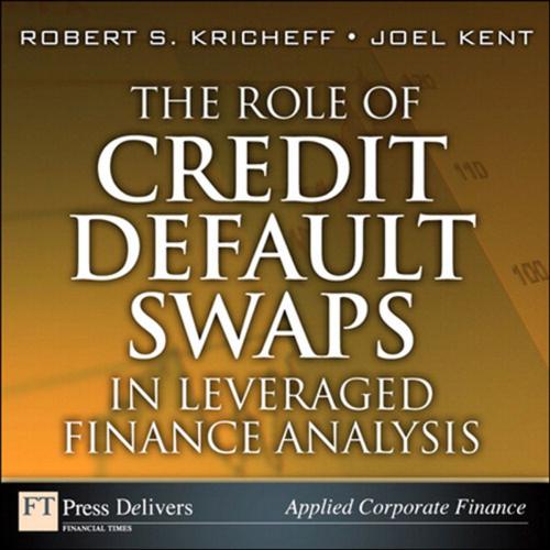 Cover of the book The Role of Credit Default Swaps in Leveraged Finance Analysis by Robert S. Kricheff, Joel Kent, Pearson Education