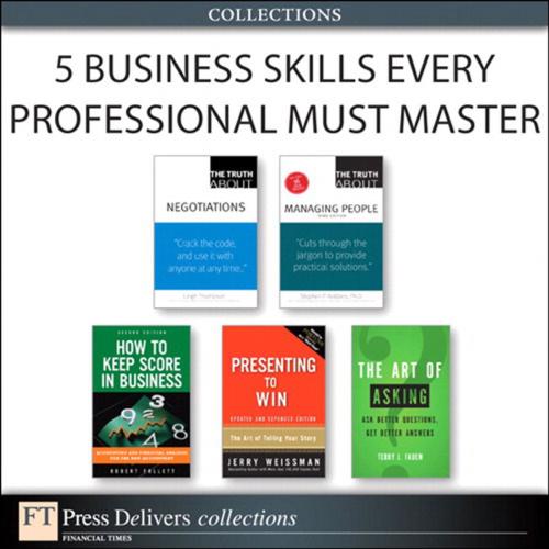 Cover of the book 5 Business Skills Every Professional Must Master (Collection) by Terry J. Fadem, Leigh Thompson, Jerry Weissman, Robert Follett, Stephen P. Robbins, Pearson Education