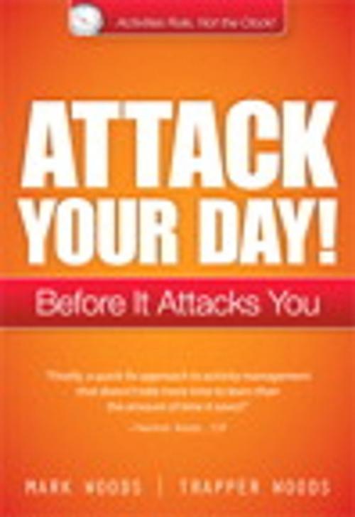 Cover of the book Attack Your Day! by Mark Woods, Trapper Woods, Pearson Education