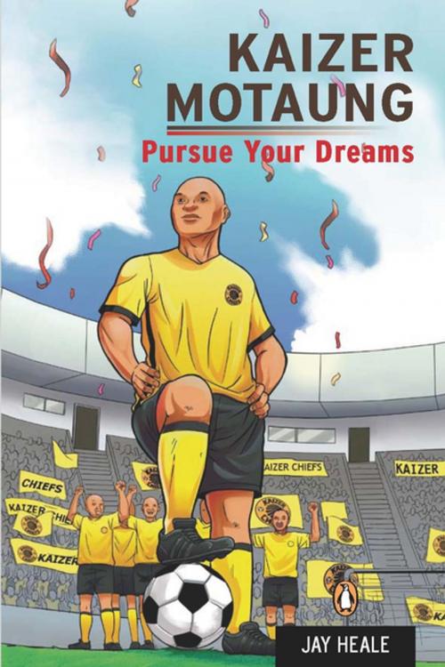Cover of the book Kaizer Motaung - Pursue your dreams by Jay Heale, Penguin Random House South Africa