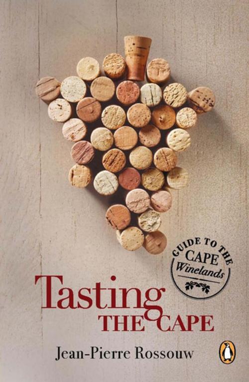 Cover of the book Tasting the Cape - Guide to the Cape Winelands by Jean-Pierre Rossouw, Penguin Random House South Africa
