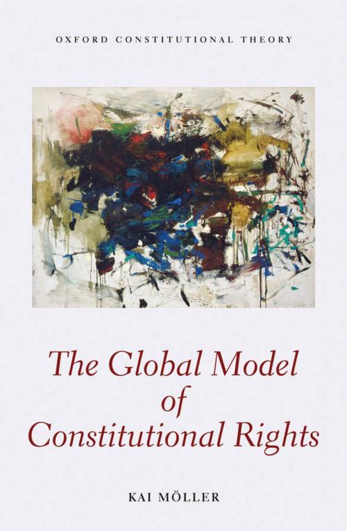 Cover of the book The Global Model of Constitutional Rights by Kai Möller, OUP Oxford