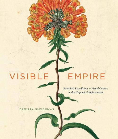 Cover of the book Visible Empire by Daniela Bleichmar, University of Chicago Press