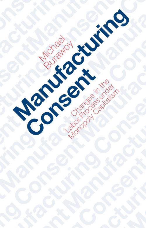 Cover of the book Manufacturing Consent by Michael Burawoy, University of Chicago Press
