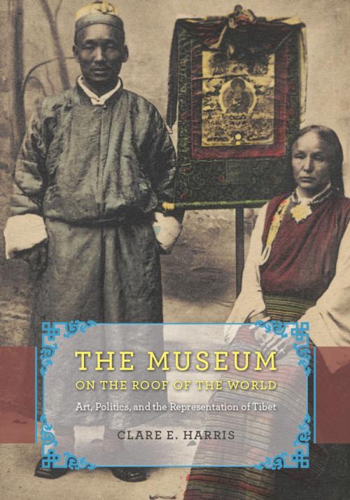 Cover of the book The Museum on the Roof of the World by Clare E. Harris, University of Chicago Press
