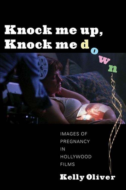 Cover of the book Knock Me Up, Knock Me Down by Kelly Oliver, Columbia University Press