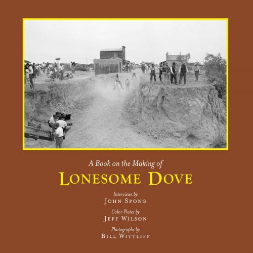 Cover of the book A Book on the Making of Lonesome Dove by John Spong, University of Texas Press