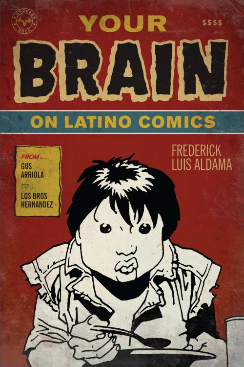 Cover of the book Your Brain on Latino Comics by Frederick Luis Aldama, University of Texas Press