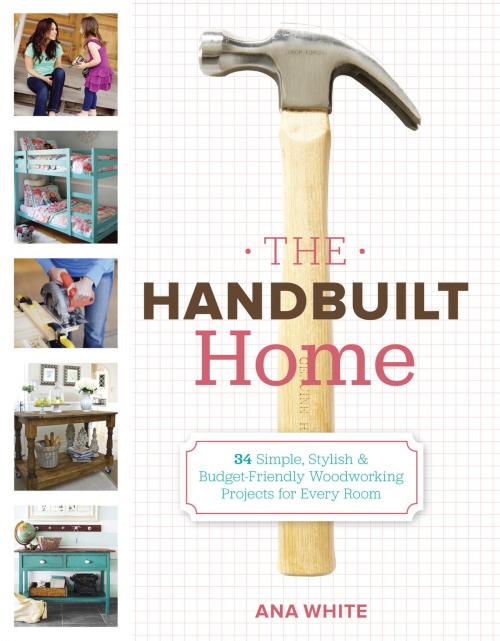 Cover of the book The Handbuilt Home by Ana White, Potter/Ten Speed/Harmony/Rodale