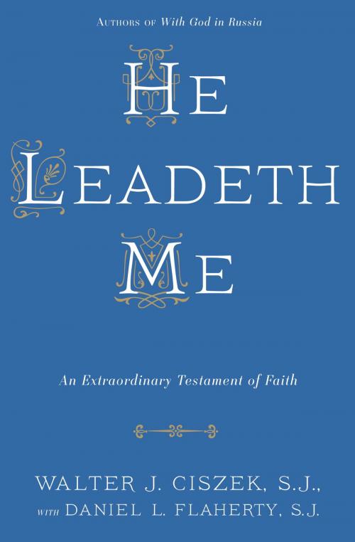 Cover of the book He Leadeth Me by Walter J. Ciszek, S.J., Daniel L. Flaherty, S.J., The Crown Publishing Group