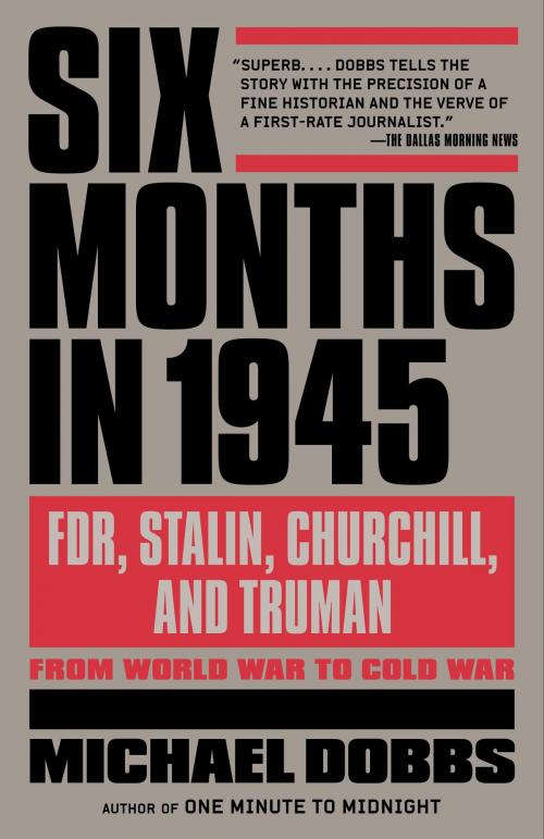 Cover of the book Six Months in 1945 by Michael Dobbs, Knopf Doubleday Publishing Group