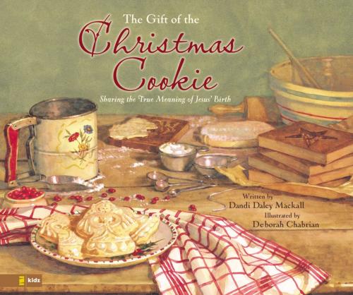 Cover of the book Gift of the Christmas Cookie by Dandi Daley Mackall, Zonderkidz