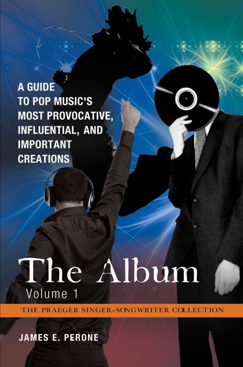 Cover of the book The Album: A Guide to Pop Music's Most Provocative, Influential, and Important Creations [4 volumes] by , ABC-CLIO