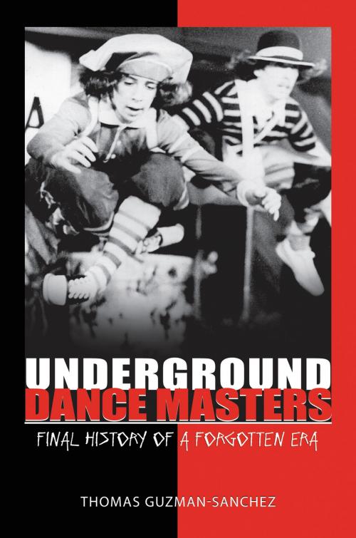 Cover of the book Underground Dance Masters: Final History of a Forgotten Era by Thomas Guzman-Sanchez, ABC-CLIO